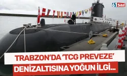 Trabzon'da 'TCG Preveze' denizaltısına yoğun ilgi...