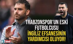 Trabzonspor'un eski futbolcusu, İngiliz efsanesinin yardımcısı oluyor...