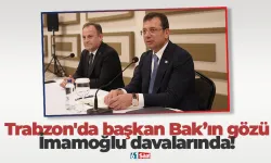 Trabzon'da başkan Bak’ın gözü İmamoğlu davalarında!