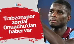 Trabzonspor zorda! Onuachu'dan haber var