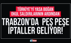 Türkiye'yi yasa boğan okul saldırılarının ardından Trabzon'da peş peşe iptaller..