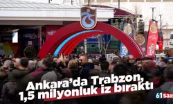 Ankara’da Trabzon, 1,5 milyonluk iz bıraktı