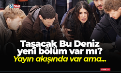 Taşacak Bu Deniz bu akşam yeni bölüm var mı? Yayın akışında var ama...