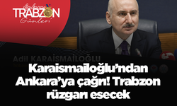 Karaismailoğlu’ndan Ankara’ya çağrı! Trabzon rüzgarı esecek