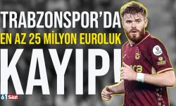 Trabzonspor'da en az 25 Milyon Euroluk kayıp...