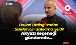 Bakan Uraloğlu'ndan tesisler için açıklama geldi! Akyazı seçeneği gündemde...