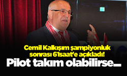 Cemil Kalkışım şampiyonluk sonrası 61saat'e açıkladı! Pilot takım olabilirse...