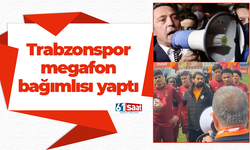 Trabzonspor megafon bağımlısı yaptı