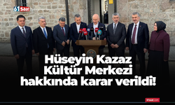 Hüseyin Kazaz Kültür Merkezi hakkında karar verildi!