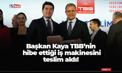 Başkan Kaya TBB’nin hibe ettiği iş makinesini teslim aldı!