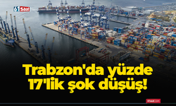 Trabzon'da yüzde 17'lik şok düşüş!