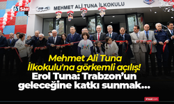 Mehmet Ali Tuna İlkokulu'na görkemli açılış! Erol Tuna: Trabzon’un geleceğine katkı sunmak…