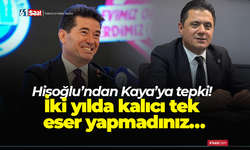 Hisoğlu’ndan Kaya’ya tepki! İki yılda kalıcı tek eser yapmadınız…