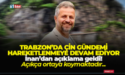 Trabzon'da Çin gündemi devam ediyor! İnan’dan açıklama geldi! Açıkça ortaya koymaktadır...