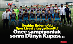 İbrahim Erdemoğlu Spor Lisesi çıtayı yükseltti! Önce şampiyonluk sonra Dünya Kupası…