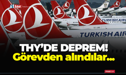 THY’de deprem yaşanıyor! Görevden alındılar