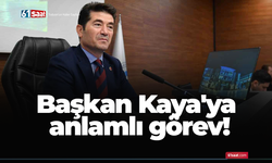Başkan Kaya'ya anlamlı görev!