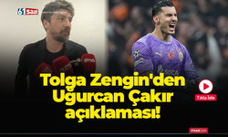 Tolga Zengin'den Uğurcan Çakır açıklaması!