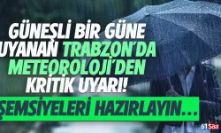 Trabzon'da şemsiyeleri hazırlayın... Meteoroloji duyurdu...