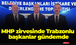 MHP zirvesinde Trabzonlu başkanlar gündemde