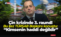 Çin krizinde 3. raund! Bu kez TÜRSAB Başkanı konuştu: “Kimsenin haddi değildir”