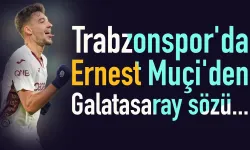 Trabzonspor'da Ernest Muçi'den Galatasaray sözü...