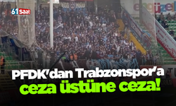 PFDK'dan Trabzonspor'a ceza üstüne ceza!