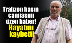 Trabzon basın camiasını üzen haber! Hayatını kaybetti