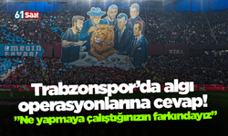Trabzonspor’da algı  operasyonlarına cevap!  ”Ne yapmaya çalıştığınızın farkındayız”