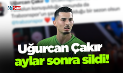Uğurcan Çakır aylar sonra sildi!