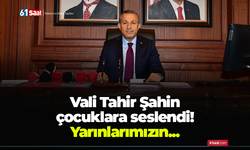 Vali Tahir Şahin  çocuklara seslendi! Yarınlarımızın...