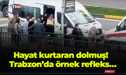 Hayat kurtaran dolmuş! Trabzon’da örnek refleks…