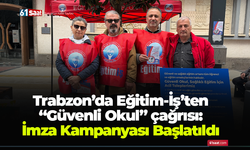 Trabzon’da Eğitim-İş’ten  “Güvenli Okul” çağrısı:  İmza Kampanyası Başlatıldı