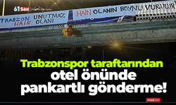 Trabzonspor taraftarından otel önünde pankartlı gönderme!