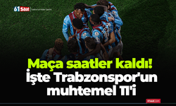 Maça saatler kaldı! İşte Trabzonspor'un muhtemel 11'i