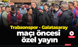 Trabzonspor - Galatasaray maçı öncesi özel yayın