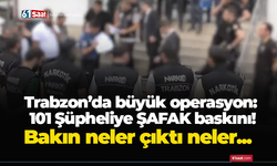 Trabzon’da büyük operasyon! 101 şüpheliye şafak baskını! Bakın neler çıktı neler