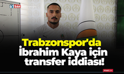 Trabzonspor'da İbrahim Kaya için transfer iddiası!
