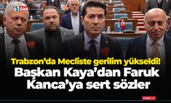 Trabzon’da Mecliste gerilim yükseldi! Başkan Kaya’dan Faruk Kanca’ya sert sözler