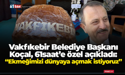 Vakfıkebir Belediye Başkanı Koçal, 61saat’e özel açıkladı: “Ekmeğimizi dünyaya açmak istiyoruz”