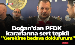 Doğan’dan PFDK kararlarına sert tepki! ”Gerekirse bedava doldururum”