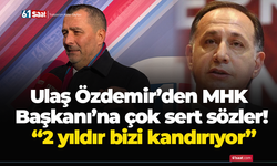 Ulaş Özdemir’den MHK Başkanı’na çok sert sözler! “2 yıldır bizi kandırıyor”