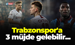 Trabzonspor'a 3 müjde gelebilir...