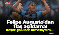 Felipe Augusto'dan flaş açıklama! Keşke golü ben atmasaydım…
