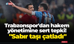 Trabzonspor'dan hakem yönetimine sert tepki! "Sabır taşı çatladı"