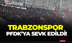 Trabzonspor PFDK'ya sevk edildi!
