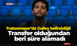 Trabzonspor’da Gulley belirsizliği! Transfer olduğundan beri süre alamadı