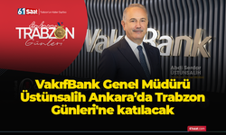 VakıfBank Genel Müdürü Üstünsalih Ankara’da Trabzon Günleri'ne katılacak