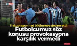 Trabzonspor had bildirmeye devam etti! Futbolcumuz söz konusu provokasyona karşılık vermedi