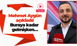 Mehmet Aygün açıkladı! Buraya kadar gelmişken...
